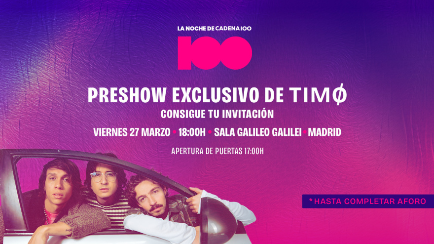 TIMØ, pre-show exclusivo La Noche de CADENA 100: consigue tus invitaciones