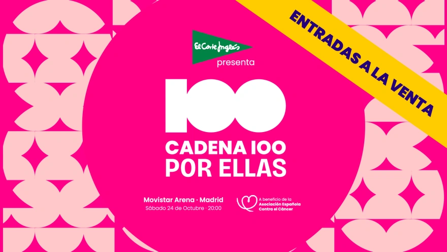 Entradas ya a la venta para CADENA 100 POR ELLAS 2026